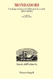 Mondadori. Catalogo storico dei libri per la scuola (1910-1945): Catalogo storico dei libri per la scuola (1910-1945) (Studi e ricerche di storia dell'editoria) (Italian Edition)