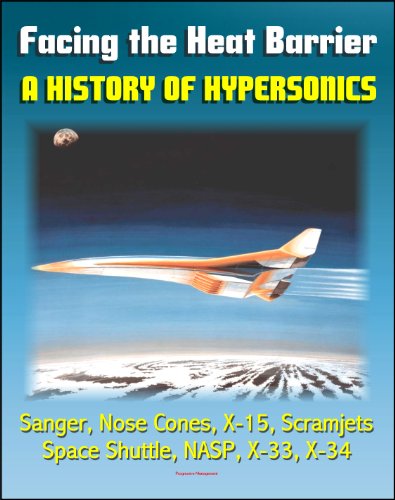 Facing the Heat Barrier: A History of Hypersonics - V-2, Sanger, Missile Nose Cones, X-15, Scramjets, Space Shuttle, National Aerospace Plane (NASP), X-33, X-34 (NASA SP-2007-4232)