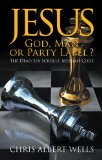Jesus: God, Man or Party Label ? : The Dead Sea Scrollsâ€™ Messiah Code
