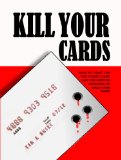 Kill Your Cards: How to Fight the Credit Cards and Collection Agencies at Their Own Game