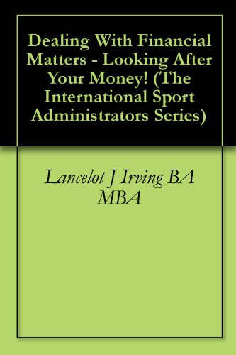 Dealing With Financial Matters - Looking After Your Money! (The International Sport Administrators Series Book 2)