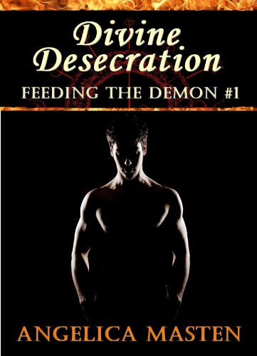 Divine Desecration: Feeding The Demon #1