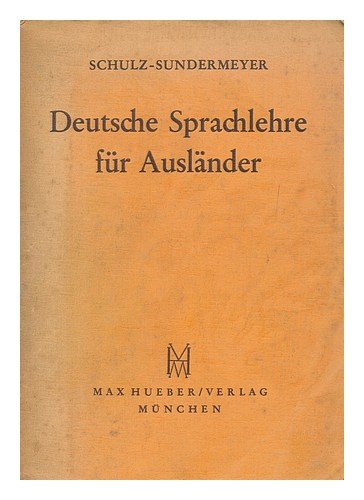 Deutsche Sprachlehre fur Auslander : Grammatik und Ubungsbuch / von Hans Schulz und Wilhelm Sundermeyer ... bearb. von Bernhard Thies