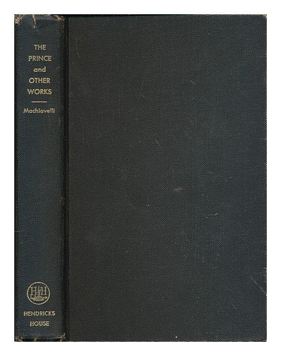 Machiavelli : The Prince and other works ; translation, introduction and notes by Allan H. Gilbert