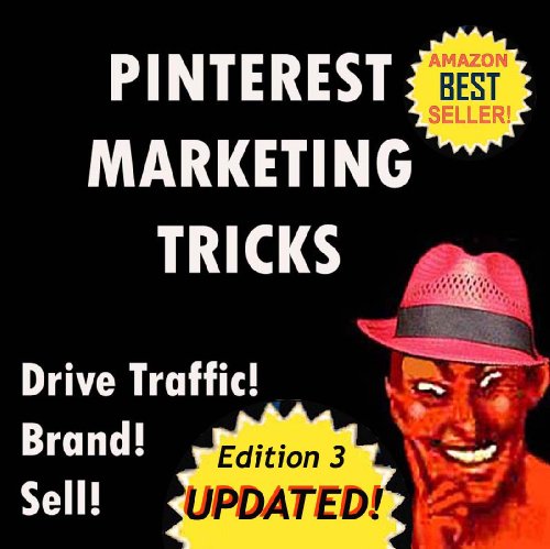 Pinterest - Deliciously Wicked Pinterest Marketing Tricks to Brand and Sell Your Products and Drive Traffic to Your Website! (Deliciously Wicked Tricks Book 4)