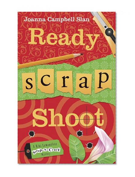 Ready, Scrap, Shoot (A Kiki Lowenstein Scrap-N-Craft Mystery Book 6)