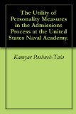 The Utility of Personality Measures in the Admissions Process at the United States Naval Academy.