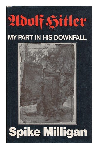 Adolf Hitler : my part in his downfall