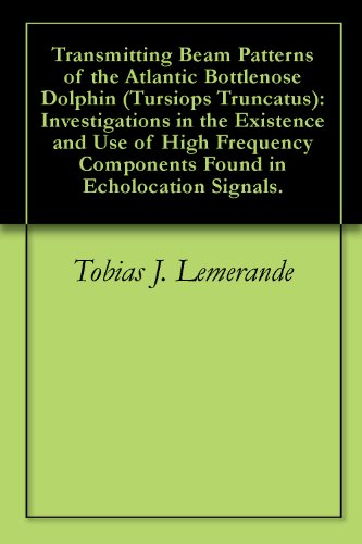 Transmitting Beam Patterns of the Atlantic Bottlenose Dolphin (Tursiops Truncatus): Investigations in the Existence and Use of High Frequency Components Found in Echolocation Signals.