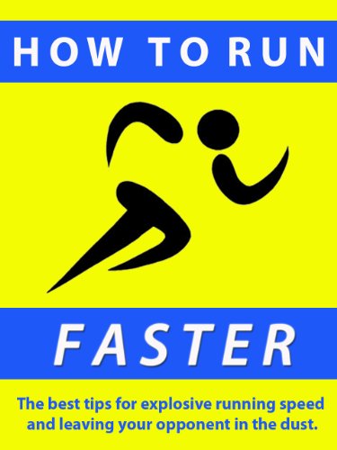 How to Run Faster ---  The best tips for explosive running speed and leaving your competition in the dust.