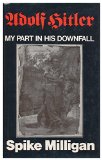 Adolf Hitler : my part in his downfall