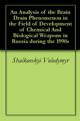 An Analysis of the Brain Drain Phenomenon in the Field of Development of Chemical And Biological Weapons in Russia during the 1990s