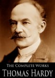 The Complete Works of Thomas Hardy, (110 Books and Short Stories): Tess of the d'Urbervilles, Far from the Madding Crowd, Jude the Obscure and More