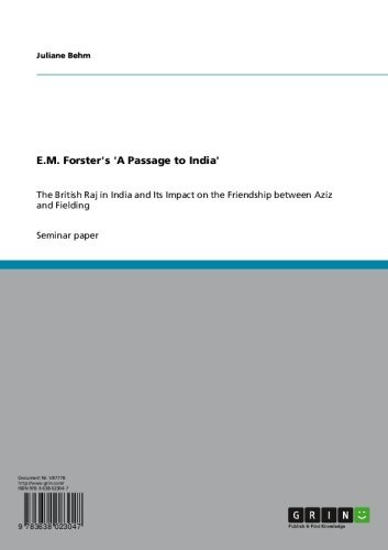 E.M. Forster's 'A Passage to India': The British Raj in India and Its Impact on the Friendship between Aziz and Fielding