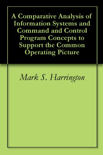 A Comparative Analysis of Information Systems and Command and Control Program Concepts to Support the Common Operating Picture