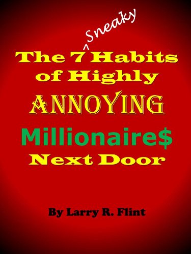 The 7 Sneaky Habits Of Highly Annoying Millionaire$ Next Door