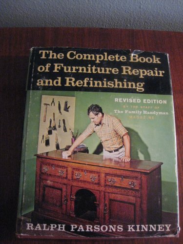 The Complete Book of Furniture Repair and Refinishing, By Ralph Parsons Kinney , Rivised Edition By the Staff of the Family Handyman Magazine Copyright 1971