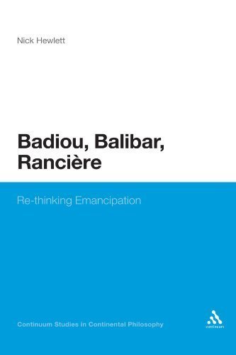 Badiou, Balibar, Ranciere: Re-thinking Emancipation (Continuum Studies In Continental Philosophy) By Nick Hewlett