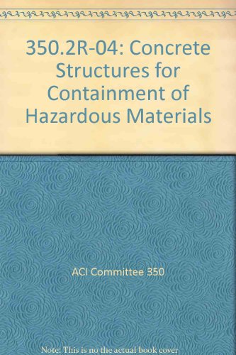 350.2R-04: Concrete Structures for Containment of Hazardous Materials