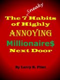 The 7 Sneaky Habits Of Highly Annoying Millionaire$ Next Door