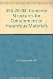350.2R-04: Concrete Structures for Containment of Hazardous Materials