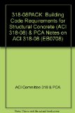 318-08PACK: Building Code Requirements for Structural Concrete (ACI 318-08) & PCA Notes on ACI 318-08 (EB0708)