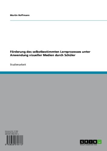FÃ¶rderung des selbstbestimmten Lernprozesses unter Anwendung visueller Medien durch SchÃ¼ler (German Edition)