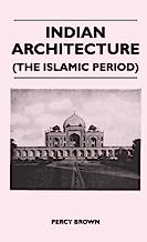 Indian Architecture (The Islamic Period) By Percy Brown