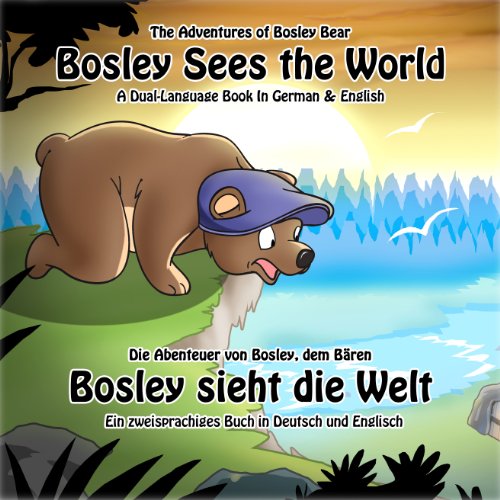 Bosley Sees the World: A Dual Language Book in German and English (The Adventures of Bosley Bear 1)