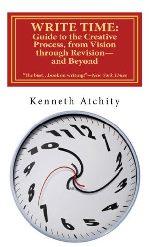 Write Time: Guide to the Creative Process, from Vision through Revision-and Beyond