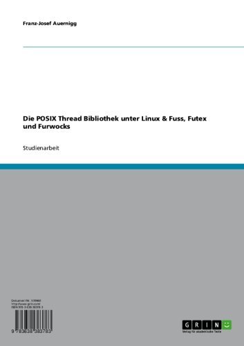 Die POSIX Thread Bibliothek unter Linux & Fuss, Futex und Furwocks (German Edition)
