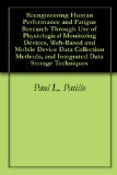 Reengineering Human Performance and Fatigue Research Through Use of Physiological Monitoring Devices, Web-Based and Mobile Device Data Collection Methods, and Integrated Data Storage Techniques