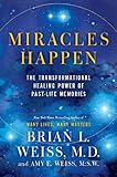 Miracles Happen: The Transformational Healing Power of Past-Life Memories