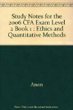 Study Notes for the 2006 CFA Exam Level 2 Book 1 : Ethics and Quantitative Methods