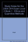 Study Notes for the 2004 CFA Exam Level 2 Book 1 : Ethics and Quantitive Methods