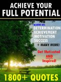 Achieve Your Full Potential: 1800 Inspirational Quotes That Will Change Your Life