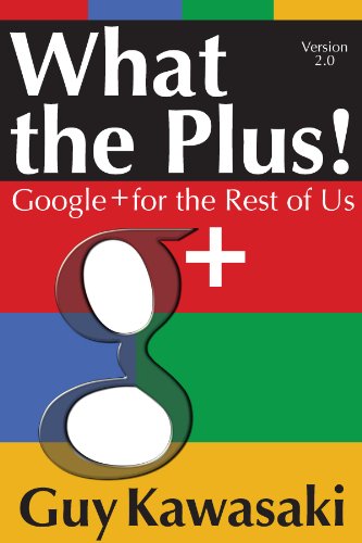 What the Plus! Google+ for the Rest of Us