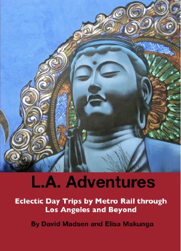 L.A. Adventures: Eclectic Day Trips by Metro Rail Through Los Angeles and Beyond