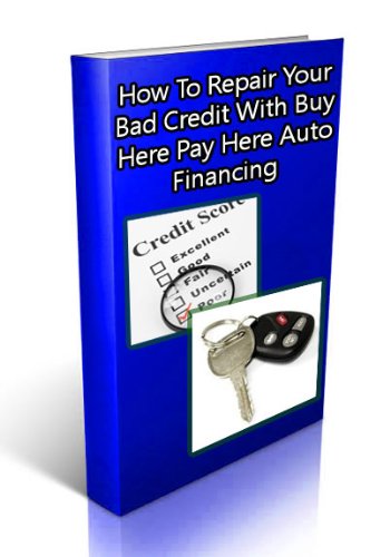 How To Repair Your Bad Credit With Buy Here Pay Here Auto Financing