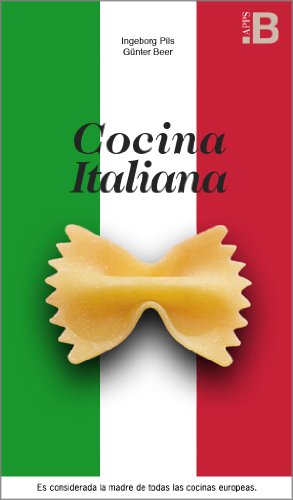 Cocina Italiana - La madre de todas las cocinas europeas (Spanish Edition)