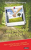 El Reparador de parejas: Amor inteligente para compartir una vida feliz en compaÃ±Ã­a (Spanish Edition)