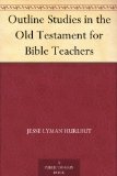 Outline Studies in the Old Testament for Bible Teachers
