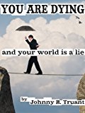 You are dying, and your world is a lie (Epic series Book 2)