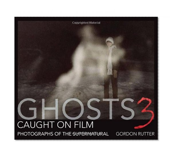 Ghosts Caught on Film 3: Photographs of ghostly phenomena