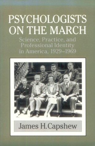 Psychologists on the March: Science, Practice, and Professional Identity in America, 1929-1969 (Cambridge Studies in the History of Psychology)