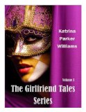 The Girlfriend Tales Series (Volume I)  --  Read the individual stories--Toxic Lies and The Ties That Kill