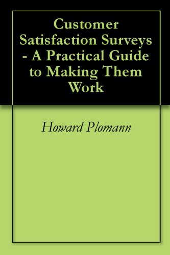 Customer Satisfaction Surveys - A Practical Guide to Making Them Work