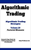 Algorithmic Trading - Algorithmic Trading Strategies - Factorial Moments - volume 20