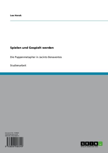 Spielen und Gespielt werden: Die Puppenmetapher in Jacinto Benaventes "Los intereses creados" (German Edition)