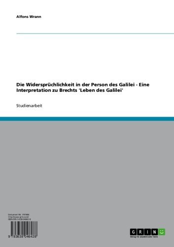Die WidersprÃ¼chlichkeit in der Person des Galilei - Eine Interpretation zu Brechts 'Leben des Galilei' (German Edition)